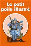 Le Petit Poilu Illustré, la grande guerre racontée aux plus jeunes - Théâtre des Brunes