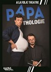 Papathologie - A La Folie Théâtre - Petite Salle