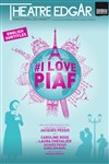 I love Piaf - Théâtre Edgar