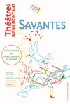 Savantes ! - Théâtre de Ménilmontant - Salle Guy Rétoré
