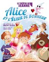 Alice et l'Elixir de Bonheur - Le Théâtre de Jeanne