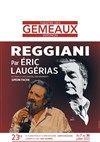 Reggiani par Eric Laugérias - Théâtre des Gémeaux - salle des Colonnes 