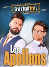 Les Apollons dans Et si c'était vrai ! - La comédie de Marseille (anciennement Le Quai du Rire)