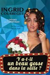 Ingrid Courrèges dans Y a-t-il un beau gosse dans la salle ? - Théâtre à l'Ouest de Lyon
