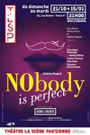 Nobody is perfect - La Scène Parisienne - Salle Anémone
