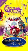 Cirque Holiday - Les légendes du cirque - Chapiteau Cirque Holiday à Chatou