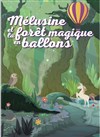 Mélusine et la forêt magique en ballons - Théâtre Victoire