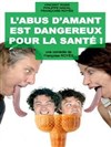 L'abus d'amant est dangereux pour la santé - Théâtre Comédie Gallien