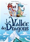 La vallée des dragons - Comédie de Grenoble