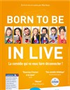 Born to be in live - Théâtre BO Avignon - Novotel Centre - Salle 1