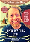 L'opéra, mes filles et toi - La Comédie Saint Michel - petite salle 