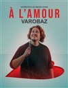 Varobaz à l'amour - Spotlight