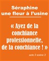 séraphine... une fleur à l'usine - Théâtre Instant T