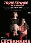 Trois Femmes - Théâtre Le Lucernaire