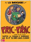 Fric-Frac - Théâtre La Pergola