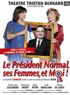 Le Président Normal, ses Femmes et Moi ! - Théâtre Tristan Bernard