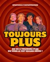 Toujours plus - Le Complexe Café-Théâtre - salle du bas