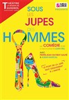 Sous les jupes des hommes - Théâtre la Maison de Guignol - Café-théâtre