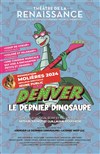 Denver le dernier dinosaure - Théâtre de la Renaissance