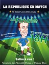 La République en match : La finale ! - Théâtre la Maison de Guignol - Café-théâtre
