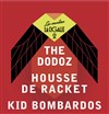 The Dodoz - Housse de Racket - Kid Bombardos - La Cigale