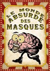 Le Monde Absurde des Masques - Théâtre du Gouvernail
