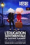 L'éducation sentimentale - Théâtre de Poche Montparnasse - Le Poche