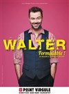 Walter dans Formidable - Le Point Virgule