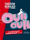 Ouh Ouh - Théâtre Beaulieu