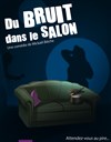 Du bruit dans le salon - Comédie de Grenoble