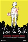 Dans ta bulle - Salle Paul Garcin