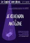 Je reviendrai - Antigone - La Comédie Saint Michel - grande salle 