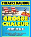 Grosse chaleur - Théâtre Daunou
