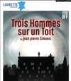 Trois Hommes sur un toit - Laurette Théâtre Avignon - Petite salle