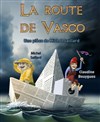 La route de Vasco - Le Point Comédie