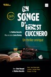 Un Songe d'Ernest Cucchero - Théâtre des Corps Saints