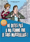 Ne dites pas à ma femme que je suis marseillais - Théâtre le Palace - Salle 1