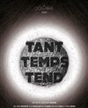 Tant Temps Tend - Théâtre Tremplin - Salle les Baladins