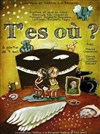 T'es Où? - Théâtre du Marais