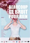 Beaucoup de bruit pour rien - Théâtre du Roi René - Salle de la Reine