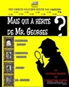 Mais qui a hérité de Mr Georges ? - Théâtre Athena
