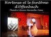 Hortense et le fantôme d'Offenbach - Théâtre Silvain