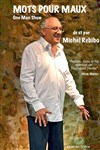 Michel Rebibo dans Mots pour maux - Théâtre L'Alphabet