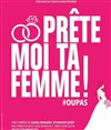 Prête moi ta femme - Théâtre de Poche Graslin