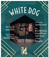 White Dog - Théâtre 14