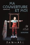 Ma Couverture et moi - Théâtre des Beaux Arts