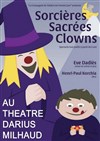 Sorcières sacrées clowns - Théâtre Darius Milhaud