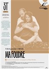 Ma foudre - Les 3T - Théâtre du Troisième Type