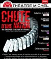 Chute d'une nation - Théâtre Michel