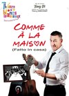 Tony Di dans Comme à la maison (fatto in casa) - Théâtre Les Blancs Manteaux 